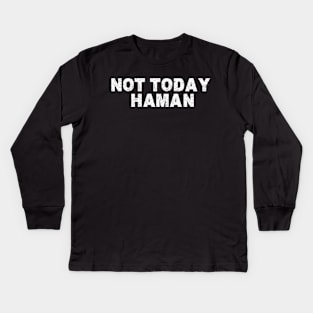 Purim Shirt - Not Today Haman Costume Kids Long Sleeve T-Shirt